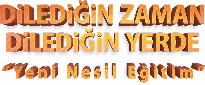 Dilediğin Zaman Dilediğin Yerde, Yeni Nesil Eğitim